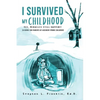 I Survived My Childhood: Yes, Miracles Still Happen!! (A Guide for Parents of Accident-Prone Children) - Paperback