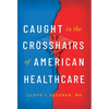 Caught in the Crosshairs of American Healthcare - Hardcover