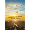 Permission to Land: Personal Transformation Through Writing - Paperback
