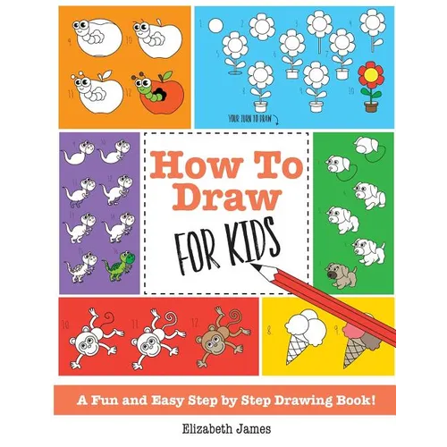 How To Draw for Kids: A Fun And Easy Step By Step Drawing Book! - Paperback