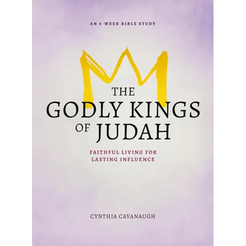 The Godly Kings of Judah: Faithful Living for Lasting Influence - Paperback