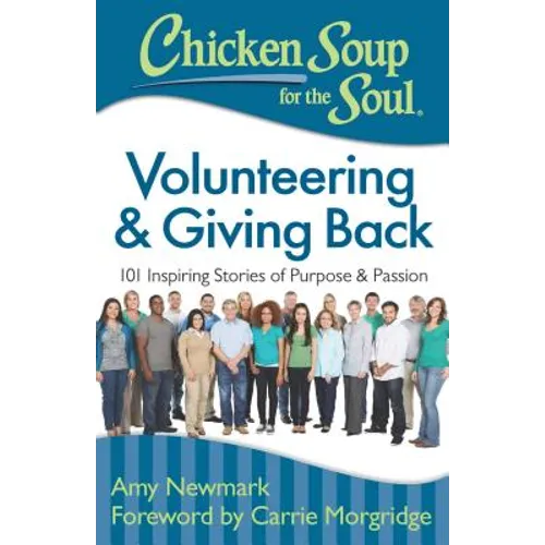Chicken Soup for the Soul: Volunteering & Giving Back: 101 Inspiring Stories of Purpose and Passion - Paperback