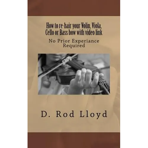 How to re-hair your violin, viola, cello or bass bow with video link - Paperback