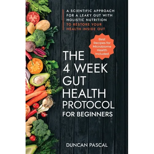 The 4-Week Gut Health Protocol for Beginners: Scientific Approach for A Leaky Gut with Holistic Nutrition to Restore Your Health Inside Out (Best Reci - Paperback