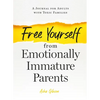 Free Yourself from Emotionally Immature Parents: A Journal for Adults with Toxic Families - Paperback