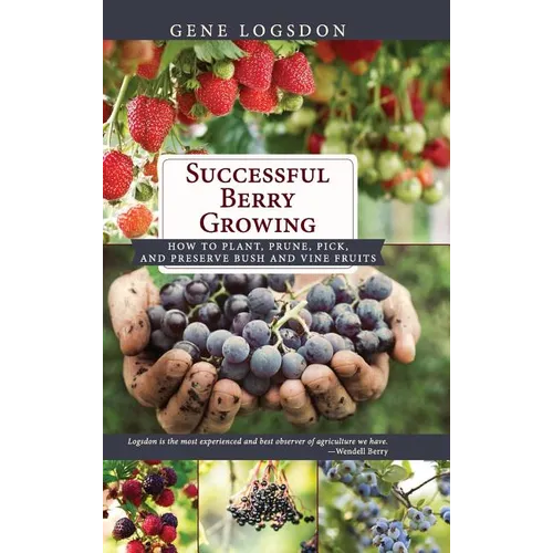 Successful Berry Growing: How to Plant, Prune, Pick and Preserve Bush and Vine Fruits - Hardcover