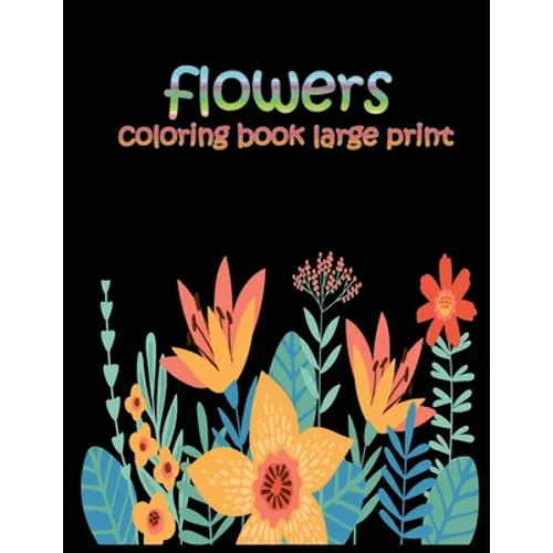 flowers coloring book large print: easy activity coloring book for adult senior women - Paperback