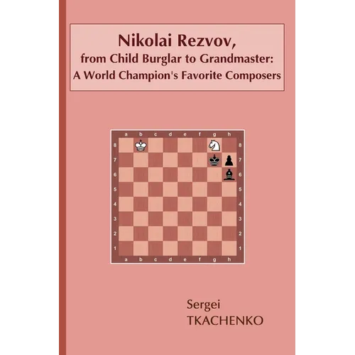 Nikolai Rezvov, from Child Burglar to Grandmaster: A World Champion's Favorite Composers - Paperback