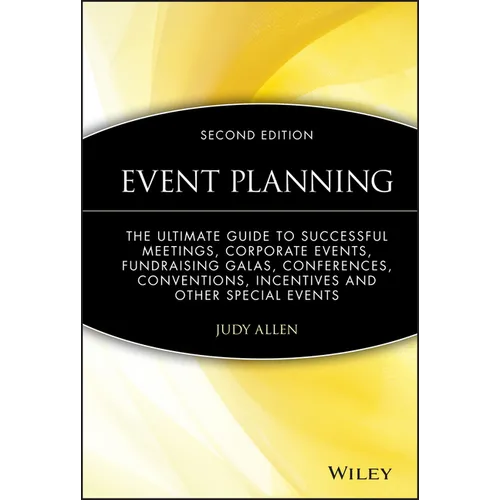 Event Planning: The Ultimate Guide to Successful Meetings, Corporate Events, Fundraising Galas, Conferences, Conventions, Incentives and Other Special - Hardcover