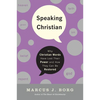 Speaking Christian: Why Christian Words Have Lost Their Meaning and Power--And How They Can Be Restored - Paperback