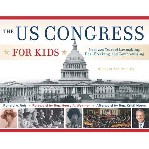 The Us Congress for Kids: Over 200 Years of Lawmaking, Deal-Breaking, and Compromising, with 21 Activities Volume 55 - Paperback