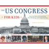 The Us Congress for Kids: Over 200 Years of Lawmaking, Deal-Breaking, and Compromising, with 21 Activities Volume 55 - Paperback