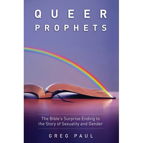 Queer Prophets: The Bible's Surprise Ending to the Story of Sexuality and Gender - Paperback