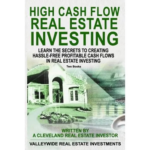 High Cash Flow Real Estate Investing: Learn The Secrets To Creating Hassle-Free Profitable Cash Flows In Real Estate Investing - Paperback