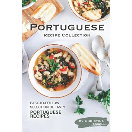 Portuguese Recipe Collection: Easy-to-Follow Selection of Tasty Portuguese Recipes - Paperback