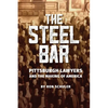 The Steel Bar: Pittsburgh Lawyers and the Making of America - Hardcover