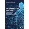 Interpreters Vs Machines: Can Interpreters Survive in an Ai-Dominated World? - Paperback