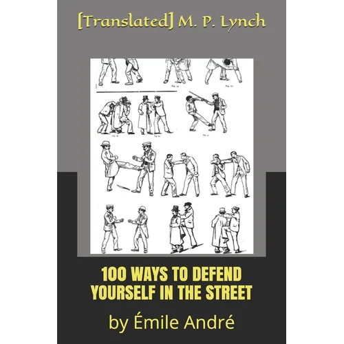 100 Ways to Defend Yourself in the Street: by Émile André - Paperback