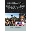 Embracing Risk in Urban Education: Curiosity, Creativity, and Courage in the Era of No Excuses and Relay Race Reform - Paperback