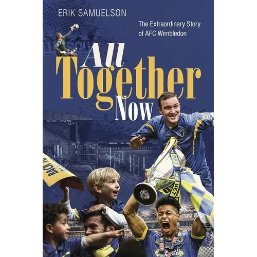 All Together Now: How a Group of Football Fans Righted a Wrong and Brought Their Football Club Home - Hardcover