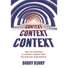Context, Context, Context: How Our Blindness to Context Cripples Even the Smartest Organizations - Paperback