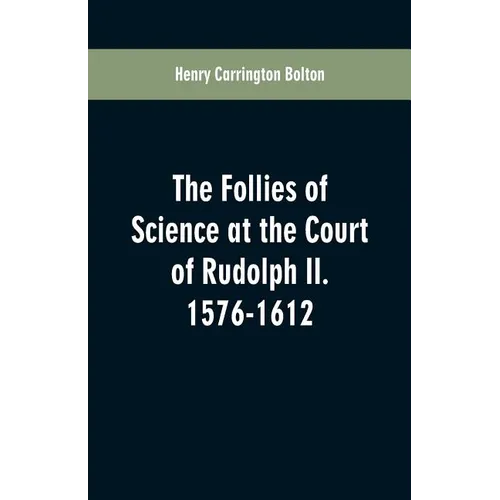 The Follies of Science at the Court of Rudolph II. 1576-1612 - Paperback