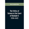 The Follies of Science at the Court of Rudolph II. 1576-1612 - Paperback