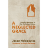 A Neglected Grace: Family Worship in the Christian Home - Paperback