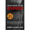 Lies My Doctor Told Me: Osteoporosis: How the Latest Medical Research on Bone Drugs and Calcium Could Save Your Bones, Your Heart, and Your Li - Paperback