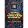 Emerging Technologies: Theories, Futures, Provocations - Paperback
