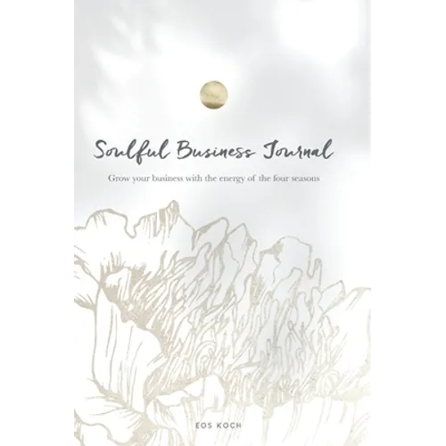Soulful Business Journal: Grow your business with the energy of the four cycles - Hardcover