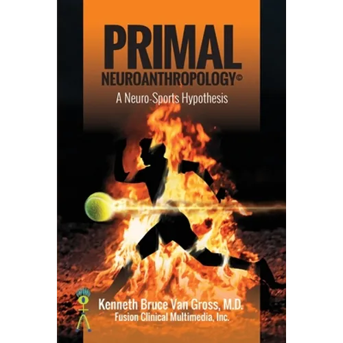 Primal Neuroanthropology: A Neuro-Sports Hypothesis - Paperback