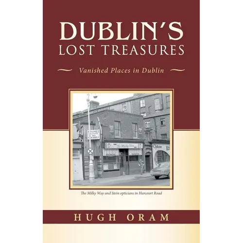 Dublin's Lost Treasures: Vanished Places in Dublin - Paperback