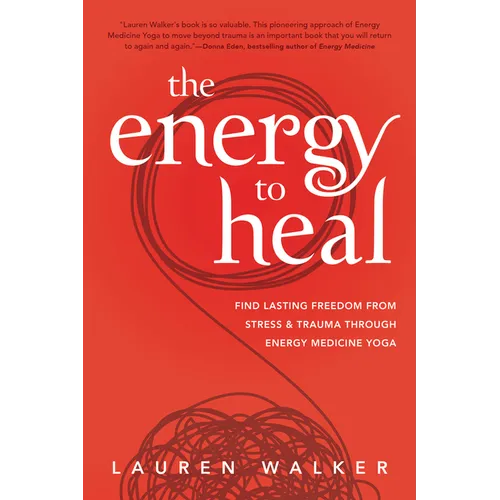 The Energy to Heal: Find Lasting Freedom from Stress and Trauma Through Energy Medicine Yoga - Paperback