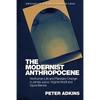 The Modernist Anthropocene: Nonhuman Life and Planetary Change in James Joyce, Virginia Woolf and Djuna Barnes - Paperback