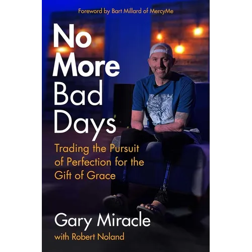 No More Bad Days: Trading the Pursuit of Perfection for the Gift of Grace - Paperback