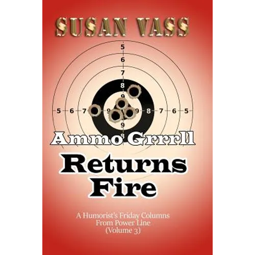 Ammo Grrrll Returns Fire: A Humorist's Friday Columns For Power Line (Volume 3) - Paperback