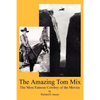 The Amazing Tom Mix: The Most Famous Cowboy of the Movies - Paperback