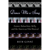 Dance Me a Song: Astaire, Balanchine, Kelly, and the American Film Musical - Hardcover