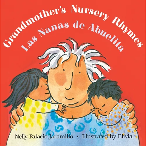 Grandmother's Nursery Rhymes/Las Nanas de Abuelita: Lullabies, Tongue Twisters, and Riddles from South America/Canciones de Cuna, Trabalenguas Y Adivi - Paperback