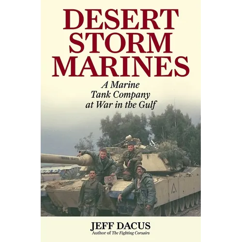 Desert Storm Marines: A Marine Tank Company at War in the Gulf - Hardcover