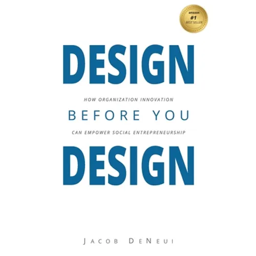 Design Before You Design: How Organization Innovation Can Empower Social Entrepreneurship - Paperback
