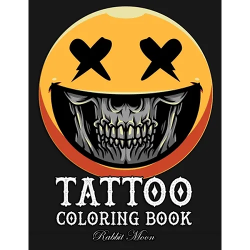 Tattoo Coloring Book: An Adult Coloring Book with Awesome, Sexy, and Relaxing Tattoo Designs for Men and Women - Paperback