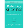 Rethinking Success: Eight Essential Practices for Finding Meaning in Work and Life - Hardcover