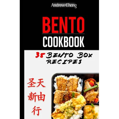 Bento Cookbook: 35 Delicious & Nutritious Bento Box Recipes For The Healthiest Lunch Choice You Can Make - Paperback