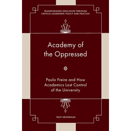 Academy of the Oppressed: Paulo Freire and How Academics Lost Control of the University - Hardcover