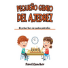 Pequeño Genio del Ajedrez: Mi Primer Libro de Ajedrez para Niños: Aprende Cómo Jugar y Ganar, las Reglas, Movimientos, Estrategias, Técnicas y Apertur - Hardcover