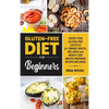 Gluten-Free Diet for Beginners: Create Your Gluten-Free Lifestyle for Vibrant Health, Wellness and Weight Loss - Hardcover