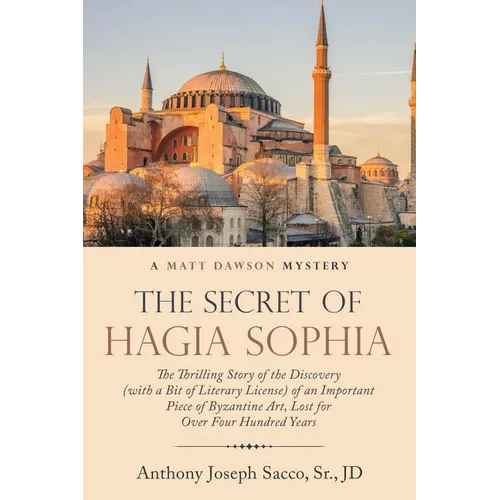The Secret of Hagia Sophia: The Thrilling Story of the Discovery (With a Bit of Literary License) of an Important Piece of Byzantine Art, Lost for - Paperback