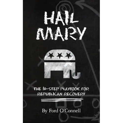 Hail Mary: The 10-Step Playbook for Republican Recovery - Paperback
